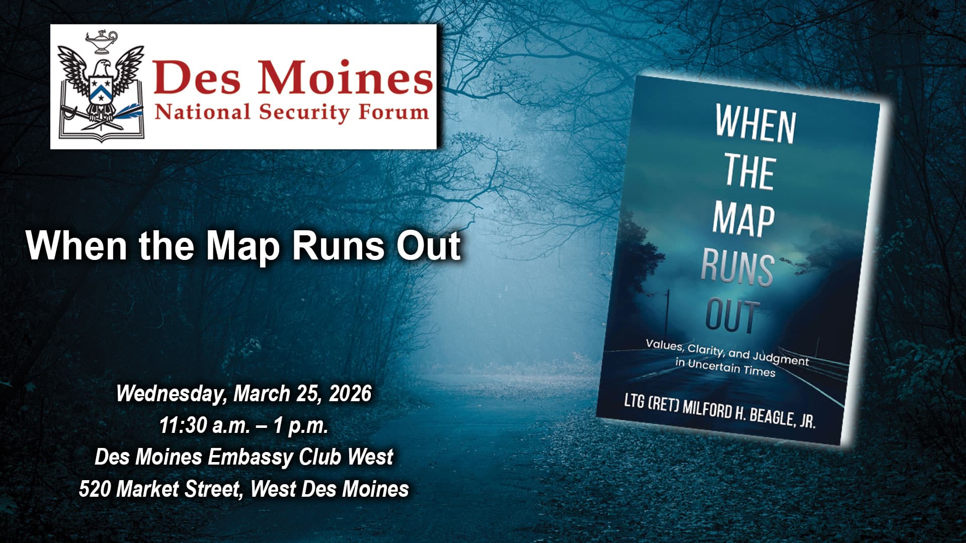 DMNSF x Composite image with a photo of a foggy road fading into the distance in the background. Over this background is the Des Moines National Security Forum logo above the title, date and location of the event: "When the Map Runs Out," Wednesday, March 25, 2026, Des Moines Embassy Club West, Des Moines, Iowa. To the right of this text is an image of the book cover for the book "When the Map Runs Out."
