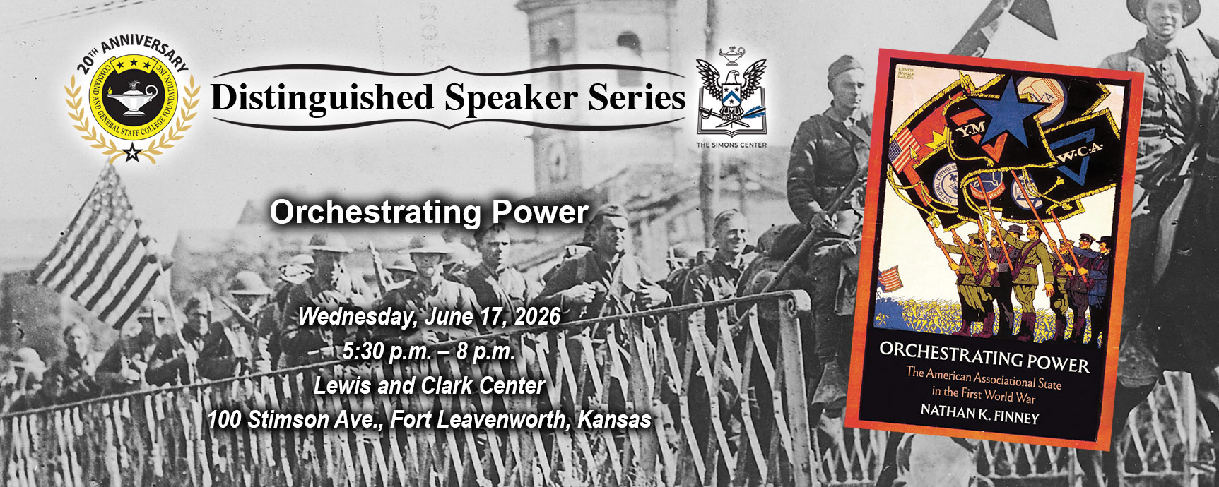 DSS art w Composite image with a photo of World War I troops in France in the background and the cover image of the book "Orchestrating Power" in the right side over the photo. Layered over these images is the Distinguished Speaker Series logo above the title, date and location of the event: "Orchestrating Power," Wednesday, June 17, 2026, at the Lewis and Clark Center on Fort Leavenworth, Kansas.