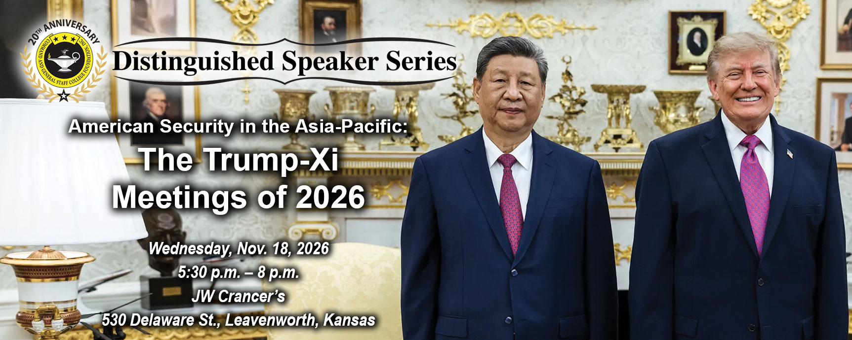DSS art w Composite image with a photo photo of President Donald J. Trump with President Xi Jinping of China in the Oval Office, Thursday, September 24, 2026, in the background. Layered over this image is the Distinguished Speaker Series logo above the title and date of the event: "American Security in the Asia-Pacific: The Trump-Xi Meetings of 2026," Wednesday, Nov. 18, 2026.
